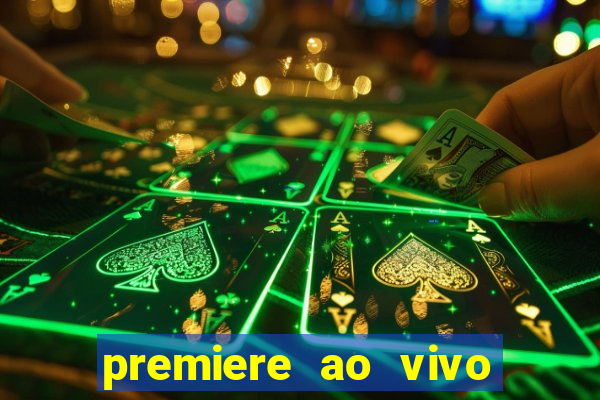 premiere ao vivo corinthians gratis